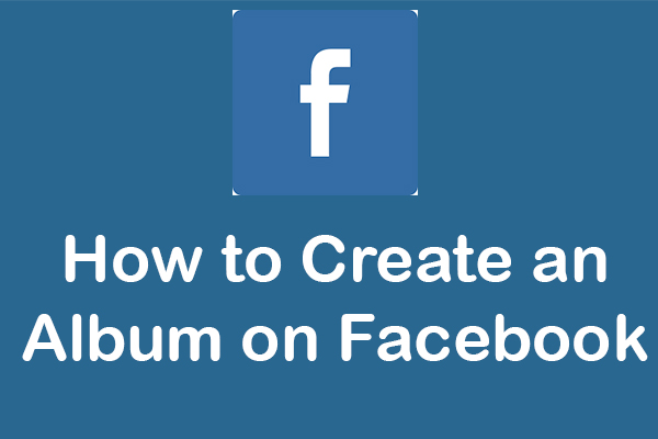 How to Create an Album on Facebook on Computer and Phone?