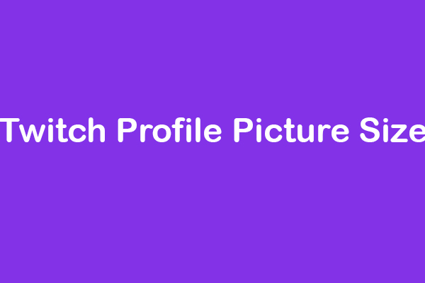 Everything You Need to Know About Twitch Profile Picture Size