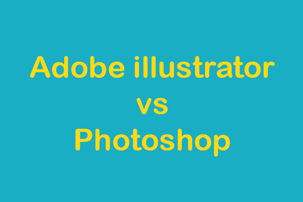 Illustrator vs Photoshop, Which One Is Better for You?