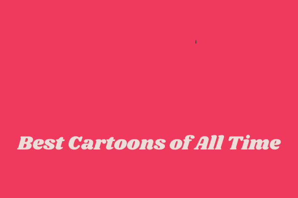 Best Cartoons of All Time | You Must Watch