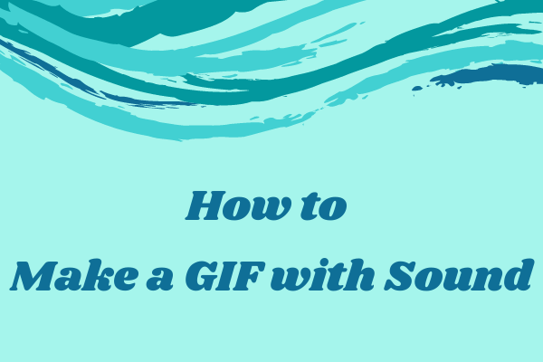 How to Make a GIF with Sound – Ultimate Guide