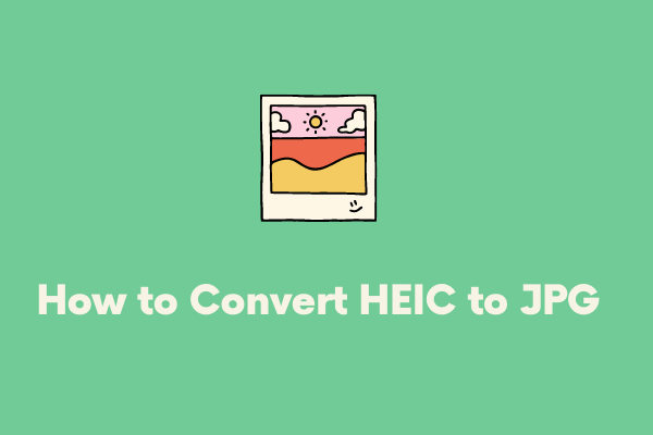 How to Convert HEIC to JPG Free? Top 3 Methods