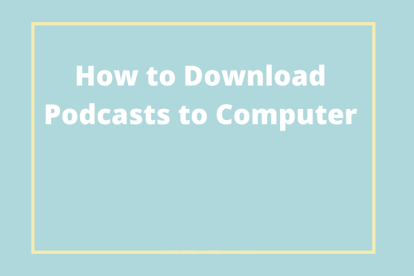 Solved - How to Download Podcasts to Computer