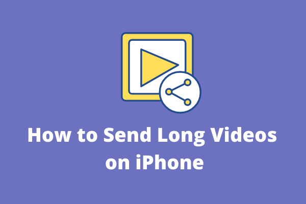 How to Send Long Videos on iPhone? 4 Free Ways