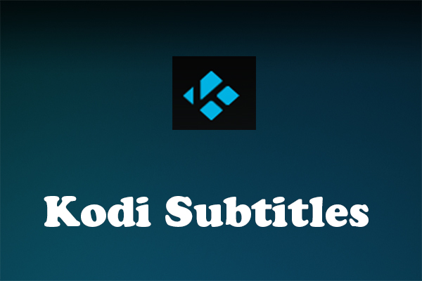 Solved - How to Get Kodi Subtitles