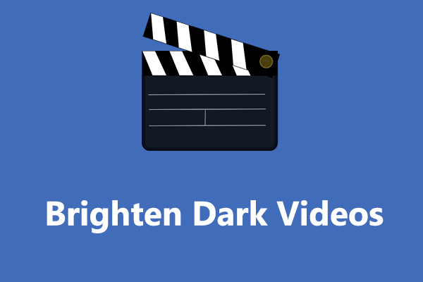 How to Brighten Dark Videos? Here’re 7 Free Methods!