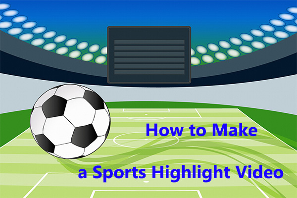 How to Make a Sports Highlight Video – Ultimate Guide