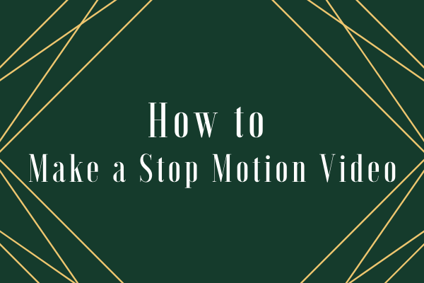 How to Make a Stop Motion Video – Ultimate Guide