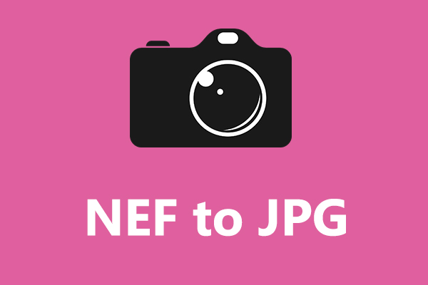 How to Convert NEF to JPG? Here’re 3 Free Methods!