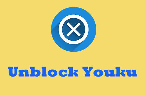 How to Unblock Youku Outside China? Solved