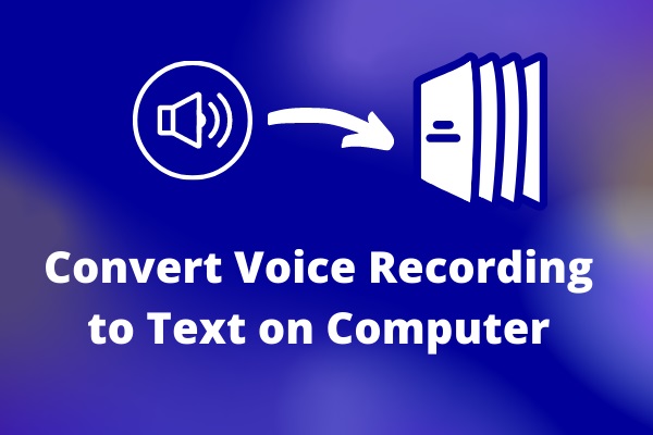 3 Best Methods to Convert Voice Recording to Text on Computer