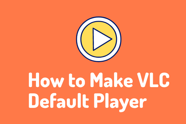 How to Make VLC the Default Player? The Ultimate Guide