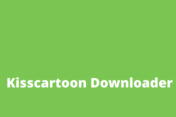 3 Best KissCartoon Downloader to Download KissCartoon Videos