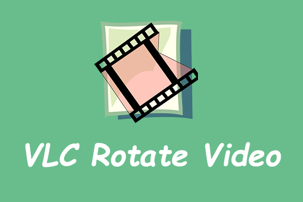 How to Rotate Video in VLC Media Player on Windows/Mac/Android?