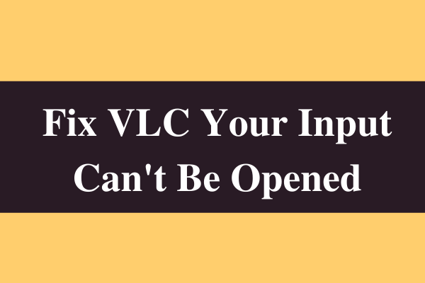 [9 Ways] How to Fix the VLC Error “Your Input Can’t be Opened”
