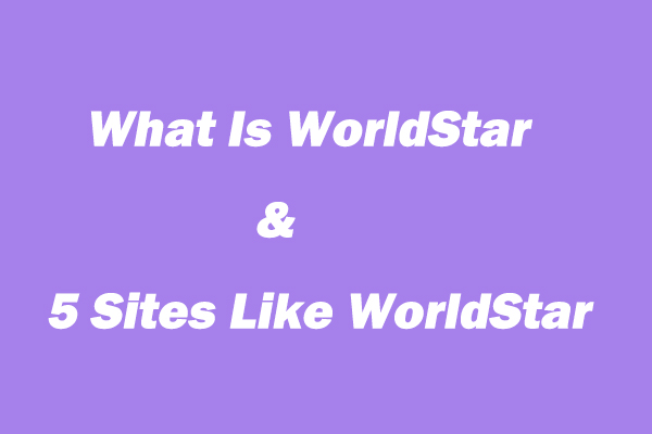 What Is WorldStar & Top 5 Sites Like WorldStar