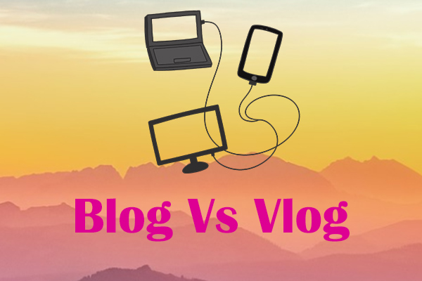 Vlog vs Blog: What Is the Difference [Ultimate Guide]