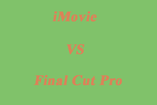 iMovie VS Final Cut Pro: Which Video Editor Is Better for You?