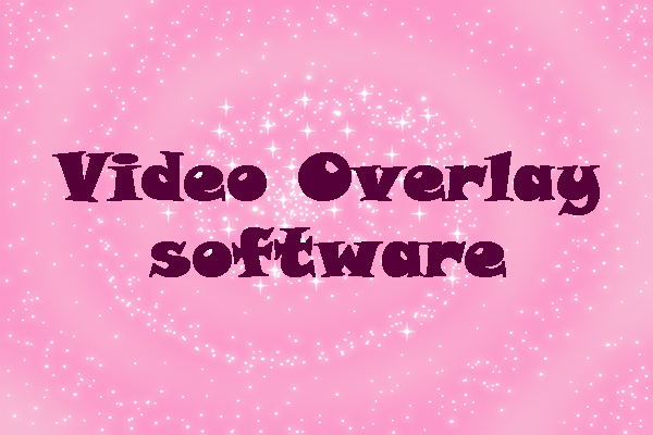 4 Best Video Overlay Software for PC, iPhone and Android