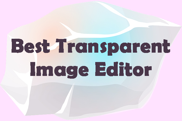 4 Best Transparent Image Editors to Make Your Images Amazing