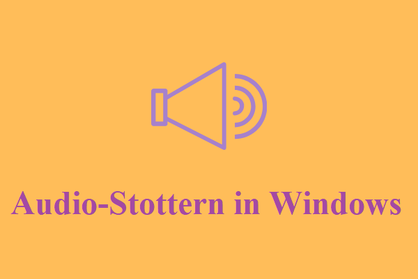 Audio-Stottern in Windows 10 beheben - 7 Lösungen