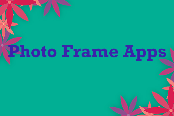 5 Best Photo Frame Apps to Create Stylish Photos