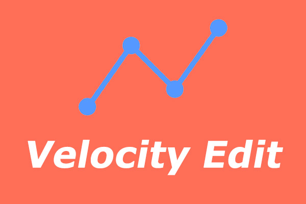 What Is a Velocity Edit & How to Make a Velocity Edit [Solved]