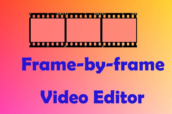 Top 9 Frame-by-frame Video Editors on Computer and Mobile Devices