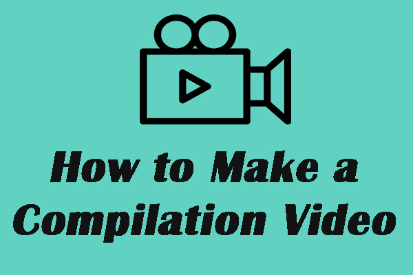How to Make a Compilation Video Easily and Quickly by Yourself