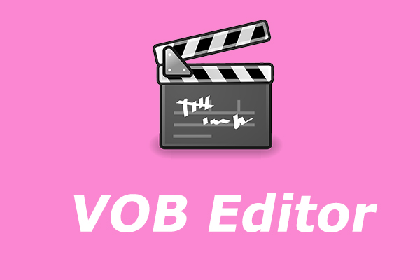 Top 5 VOB Editors to Edit VOB Video Files on Your Computer