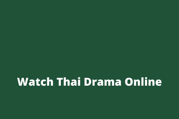 10 Los mejores dramas tailandeses y 5 sitios para ver dramas tailandeses en línea