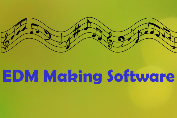 4 Best EDM Making Software to Produce Wonderful EDM Tracks