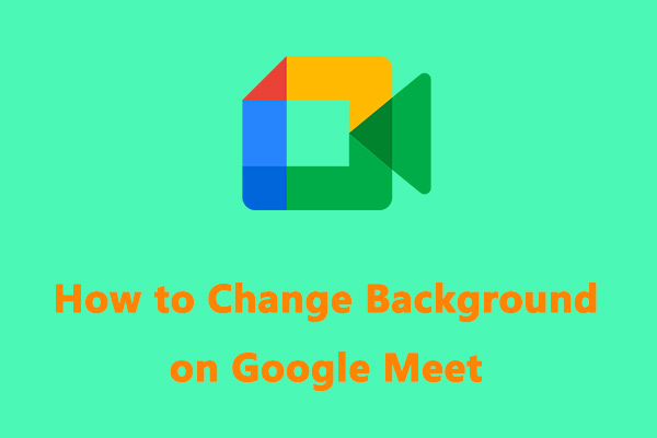 How to Change Background on Google Meet on Computer and Phone