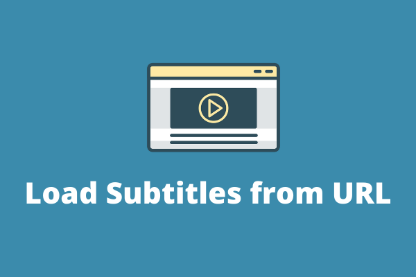 Top 2 Methods to Load Subtitles from URL for Watching Movies
