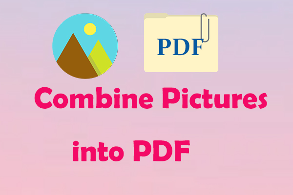 How to Combine Pictures into PDF? 3 Effective Ways Shared!