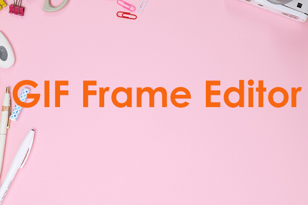 Top 4 GIF Frame Editors That Help You Modify GIFs Precisely