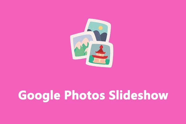 How to Make a Google Photos Slideshow [Ultimate Guide]