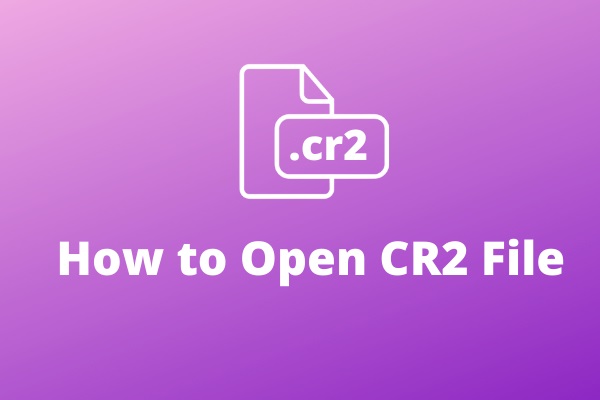 What Is CR2? How to Open CR2 Files on Your Phone or Computer?