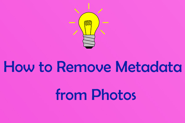 Complete Guide on How to Remove Metadata from Photos