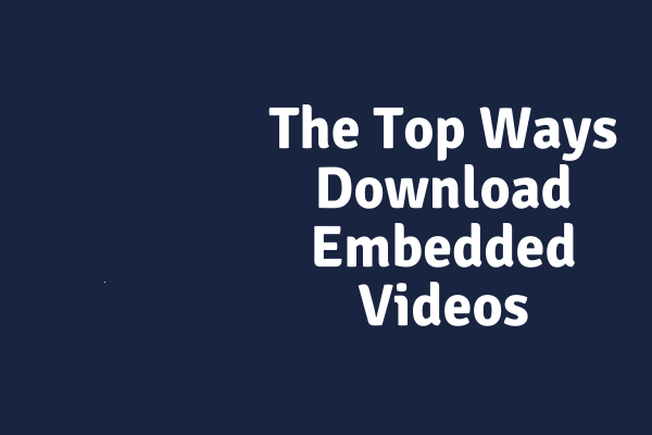 Le top 4 des méthodes pour télécharger des vidéos intégrées