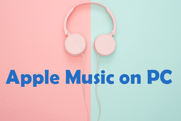 How to Play Apple Music on PC? Top 2 Practical Ways for You!