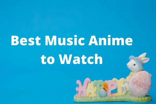 10 Best Music Anime Series to Watch Now!
