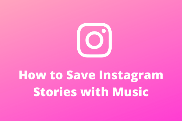 How to Save Instagram Stories with Music? 5 Different Methods