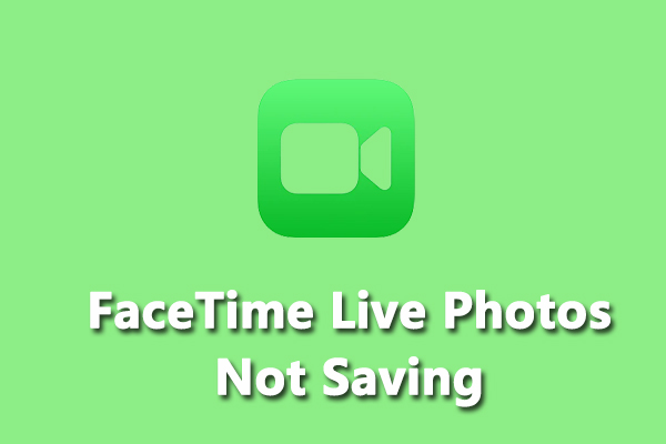 Why and How to Fix FaceTime Live Photos Not Saving [Solved]