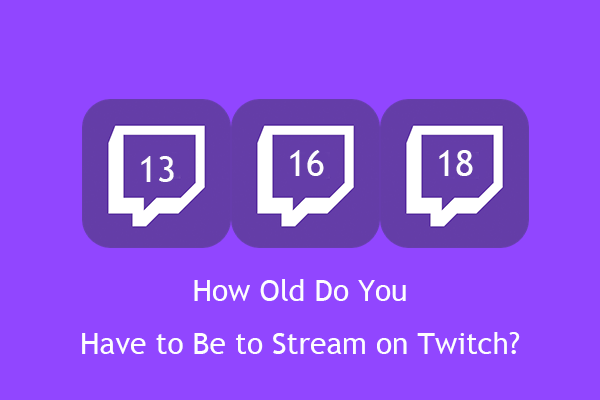 How Old Do You Have to Be to Stream on Twitch? 13/16/18?