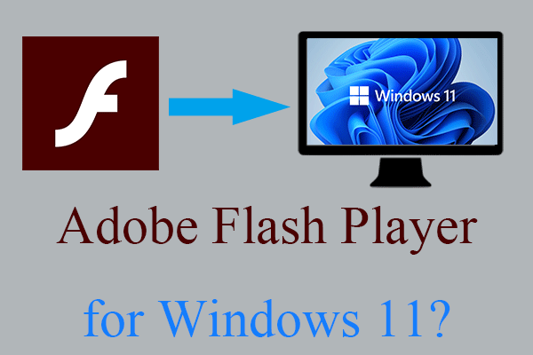 Is Adobe Flash Player for Windows 11 Available? Answer Is Here!