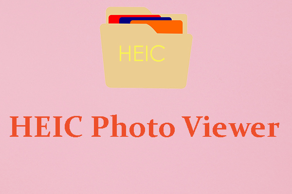 Best HEIC Photo Viewers to View or Converting Your HEIC Photos