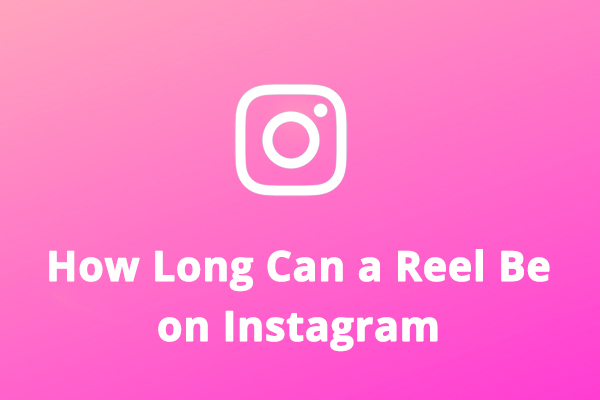 How Long Can a Reel Be on Instagram & Best Time to Post a Reel