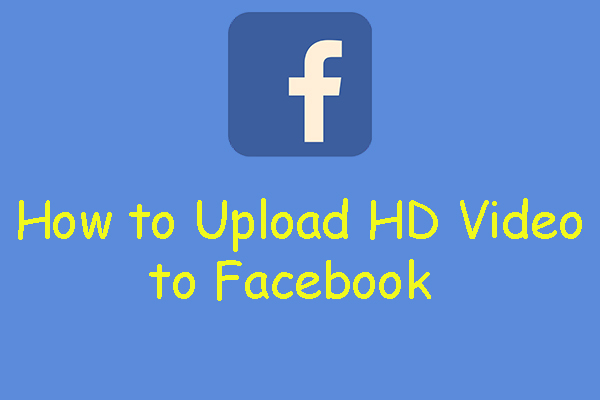 3 Optional Solutions - How to Upload HD Video to Facebook?
