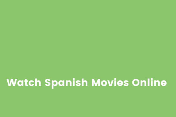 Os 7 Melhores Sites Gratuitos Para Assistir Filmes Espanhóis